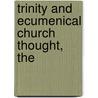 Trinity and Ecumenical Church Thought, The by William C. Ingle-gillis