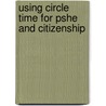 Using Circle Time For Pshe And Citizenship door Vivien Smith