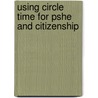 Using Circle Time For Pshe And Citizenship by Vivien Smith