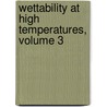 Wettability at High Temperatures, Volume 3 door Nicolas Eustathopoulos