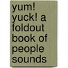 Yum! Yuck! A Foldout Book Of People Sounds by Linda Sue Park