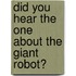 Did You Hear The One About The Giant Robot?