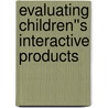 Evaluating Children''s Interactive Products door Panos Markopoulos