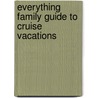 Everything Family Guide To Cruise Vacations by Kim Kavin