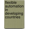 Flexible Automation in Developing Countries door Ludovico Alcorta