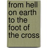 From Hell On Earth To The Foot Of The Cross door Francine N. D'Aprile