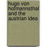 Hugo Von Hofmannsthal And The Austrian Idea door Hugo von Hofmannsthal