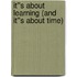 It''s About Learning (and It''s About Time)