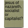 Jesus of Nazareth, Socialist or Capitalist? door David Hope