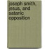 Joseph Smith, Jesus, and Satanic Opposition