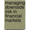 Managing Downside Risk in Financial Markets door Stephen Satchell