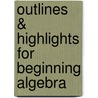 Outlines & Highlights For Beginning Algebra door David Gustafson