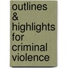Outlines & Highlights For Criminal Violence by Marc Riedel