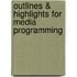 Outlines & Highlights For Media Programming