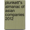 Plunkett''s Almanac of Asian Companies 2012 by Jack W. Plunkett