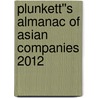 Plunkett''s Almanac of Asian Companies 2012 door Jack W. Plunkett