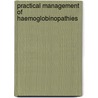 Practical Management Of Haemoglobinopathies by Iheanyi E. Okpala