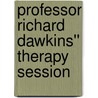 Professor Richard Dawkins'' Therapy Session door Debra C. Rufini