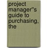 Project Manager''s Guide to Purchasing, The by Garth Ward