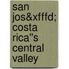 San Jos&xfffd; Costa Rica''s Central Valley by Bruce Conord