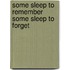 Some Sleep to Remember Some Sleep to Forget