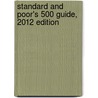Standard And Poor's 500 Guide, 2012 Edition door Standard