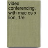 Video Conferencing, With Mac Os X Lion, 1/e door Scott McNulty