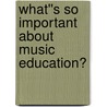 What''s So Important About Music Education? door Scott Scott Goble