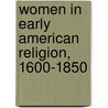 Women in Early American Religion, 1600-1850 door Marilyn J. Westerkemp