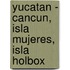 Yucatan - Cancun, Isla Mujeres, Isla Holbox