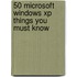 50 Microsoft Windows Xp Things You Must Know