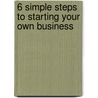 6 Simple Steps To Starting Your Own Business door Mark Luterman