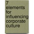 7 Elements for Influencing Corporate Culture