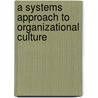 A Systems Approach to Organizational Culture door Gerrit Van Wyk