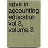 Advs in Accounting Education Vol 8, Volume 8 by Harvey Schwartz