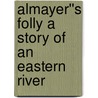 Almayer''s Folly A Story of an Eastern River door Joseph Connad