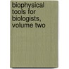 Biophysical Tools for Biologists, Volume Two door John J. Correia