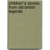 Children''s Stories From Old British Legends door M. Dorothy Belgrave