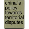China''s Policy Towards Territorial Disputes door Chi-kin Lo