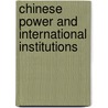Chinese Power and International Institutions by Marc Lanteigne