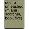 Desire Unleashed (Miami Scorcher, Book Five) door Savannah Stuart