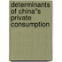 Determinants of China''s Private Consumption