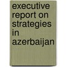 Executive Report on Strategies in Azerbaijan door Inc. Icon Group International