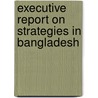 Executive Report on Strategies in Bangladesh by Inc. Icon Group International