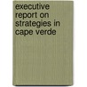 Executive Report on Strategies in Cape Verde door Inc. Icon Group International