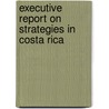 Executive Report on Strategies in Costa Rica door Inc. Icon Group International