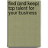 Find (and Keep) Top Talent for Your Business