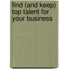 Find (and Keep) Top Talent for Your Business by Vince Thompson