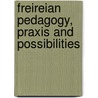 Freireian Pedagogy, Praxis and Possibilities door Stanley F. Steiner
