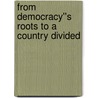 From Democracy''s Roots to a Country Divided door Britannica Educational Publishing